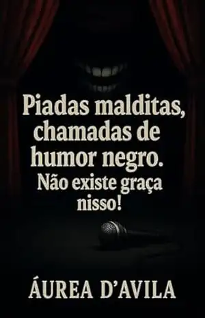 Piadas Malditas , chamadas de Humor Negro. Não existe graça nisso! – Áurea D’Ávila Piadas Malditas , chamadas de Humor Negro. Não existe graça nisso! – Áurea D’Ávila