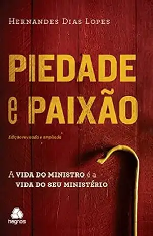 Piedade e Paixão: A vida do ministro é a vida do seu ministério – Hernades Dias Lopes