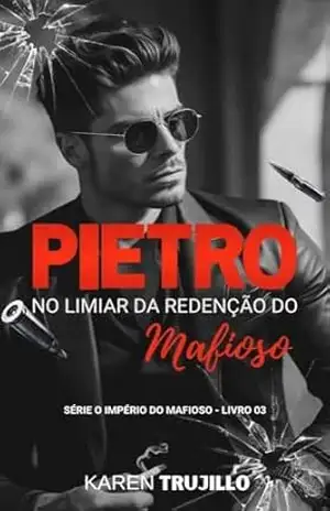 Pietro: No limiar da Redenção do Mafioso (O império do mafioso Livro 3) – Karen Trujillo