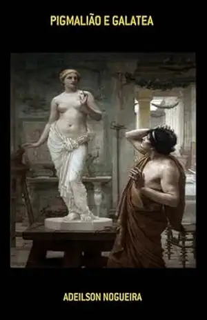 Pigmalião E Galatea – Adeilson Nogueira