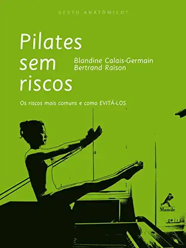 Baixar Pilates sem Riscos: os Riscos mais Comuns e como Evitá–los (Gesto Anatômico) pdf, epub, mobi, eBook