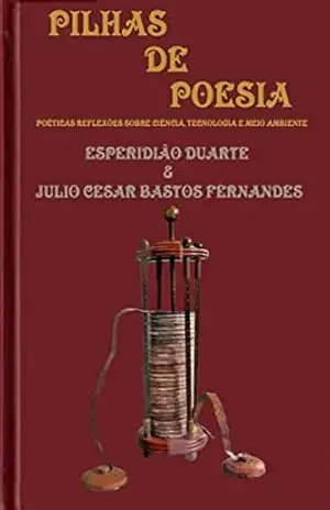 PILHAS DE POESIA: POÉTICAS REFLEXÕES SOBRE CIÊNCIA, TECNOLOGIA E MEIO AMBIENTE – Esperidião Duarte