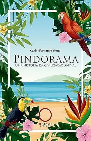 PINDORAMA uma história da civilização animal – Carlos Fernando Verne