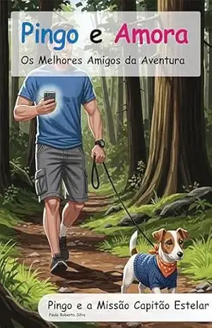 Capa do livro Pingo e Amora: Pingo e a Missão Capitão Estelar (Pingo e Amora – Os Melhores Amigos da Aventura) - Paulo Silva