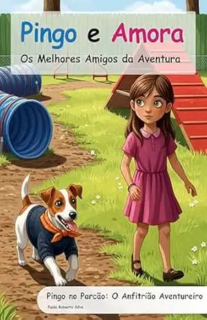 Capa do livro Pingo e Amora: Pingo no Parcão: O Anfitrião Aventureiro (Pingo e Amora – Os Melhores Amigos da Aventura) - Paulo Silva