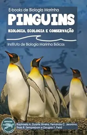 Pinguins: Biologia, Ecologia e Conservação (Livros de Biologia Marinha Bióicos) – Projeto Bióicos