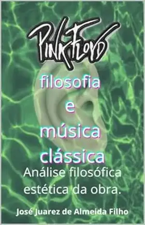 Capa do livro PINK FLOYD filosofia e música clássica.: Análise filosófica estética da obra. - José de Almeida