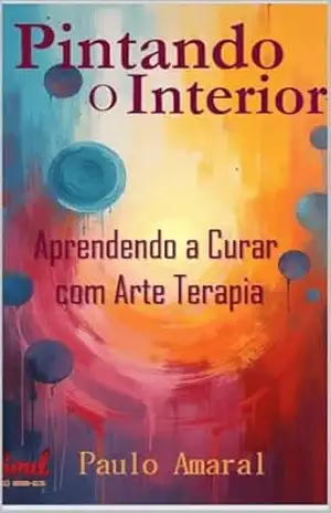 PINTANDO O INTERIOR: Aprendendo a Curar com Arte Terapia – Paulo  Amaral