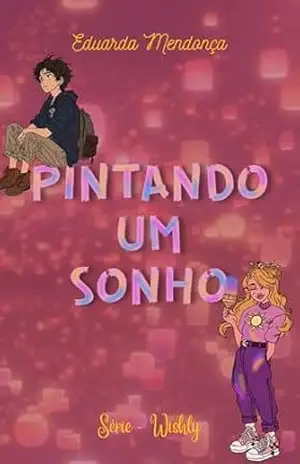 Pintando Um Sonho (Série Wishly Livro 9) – Eduarda Mendonça