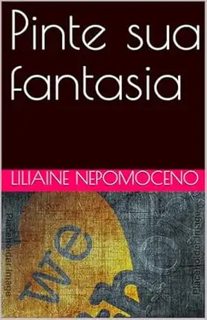 Pinte sua fantasia – Liliaine Nepomoceno Pinte sua fantasia – Liliaine Nepomoceno