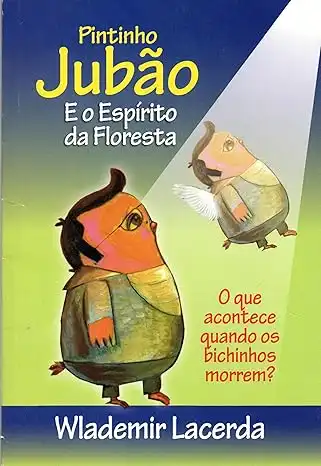 Baixar Pintinho Jubão e O Espírito da Floresta (O PINTINHO JUBÃO E O ESPÍRITO DA FLORESTA Livro 1) pdf, epub, mobi, eBook