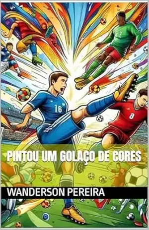 PINTOU UM GOLAÇO DE CORES – WANDERSON PEREIRA DA SILVA PINTOU UM GOLAÇO DE CORES – WANDERSON PEREIRA DA SILVA
