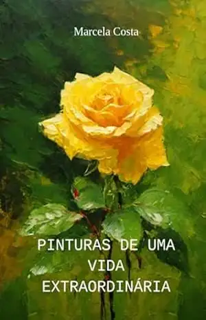 Pinturas De Uma Vida Extraordinária – Marcela Costa