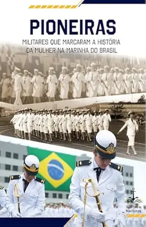 Capa do livro Pioneiras – Militares que marcaram a história da mulher na Marinha do Brasil - Diretoria do Patrimônio Histórico e Documentação da Marinha