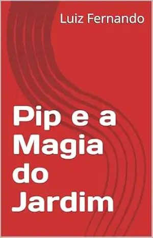 Pip e a Magia do Jardim – Luiz Fernando Pip e a Magia do Jardim – Luiz Fernando