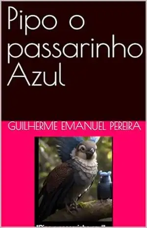 Pipo o passarinho Azul – Guilherme Emanuel Pereira Pipo o passarinho Azul – Guilherme Emanuel Pereira