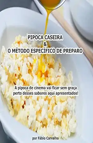 Pipoca e Cinema Caseiro: A pipoca de cinema vai ficar sem graça perto dos sabores daqui! – Fábio Carvalho