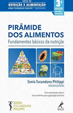 Pirâmide dos alimentos: fundamentos básicos da nutrição 3a ed. – Sonia Tucunduva Philippi