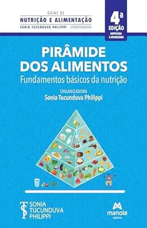 Pirâmide dos alimentos: fundamentos básicos da nutrição. (Coleção guias de nutrição e alimentação) – Sonia Tucunduva Philippi