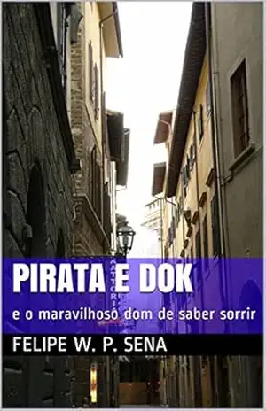 Capa do livro Pirata e Dok: e o maravilhoso dom de saber sorrir - Felipe W. P. Sena