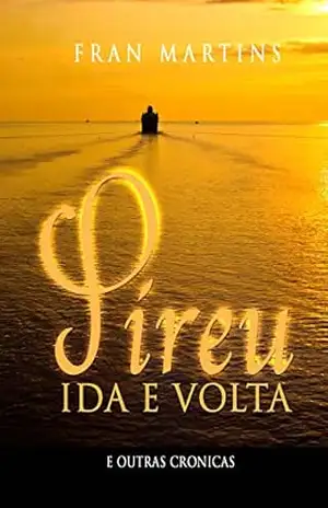 Pireu Ida e Volta: Crônicas – Fran Martins Pireu Ida e Volta: Crônicas – Fran Martins