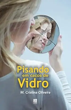 Pisando em cacos de vidro – M. Cristina Oliveira Pisando em cacos de vidro – M. Cristina Oliveira