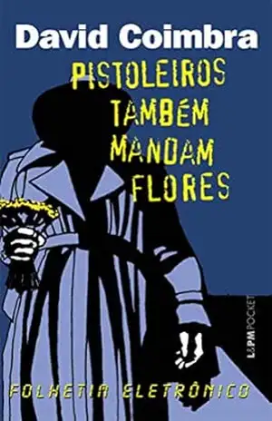 Pistoleiros também Mandam Flores – David Coimbra