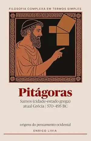Pitágoras (Filosofia complexa em termos simples) – Enrico Livia