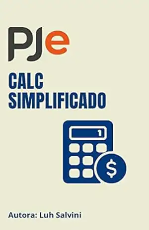 Capa do livro Pje Calc Simplificado: Transforme Direito em Dinheiro e lucre mais! - Luh Salvini