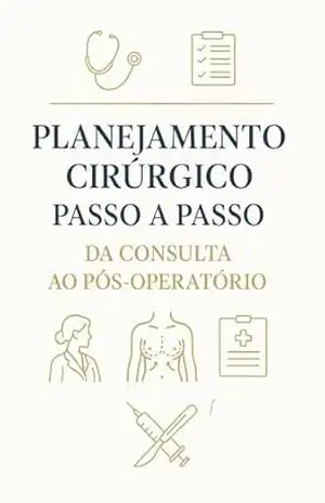 Planejamento Cirúrgico Passo a Passo: Da Consulta ao Pós–operatório (Universo Cirurgia Plástica) - Marcelo Evandro Santos Planejamento Cirúrgico Passo a Passo: Da Consulta ao Pós–operatório (Universo Cirurgia Plástica) - Marcelo Evandro Santos