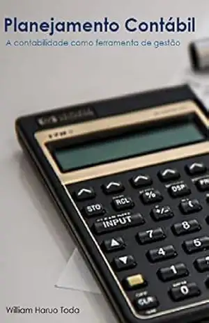 Planejamento Contábil: A Contabilidade como ferramenta de gestão – WILLIAM HARUO TODA