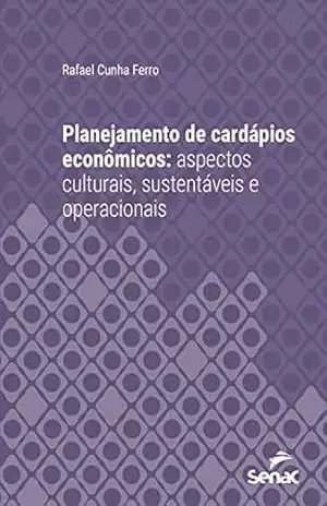 Planejamento de cardápios econômicos: aspectos culturais, sustentáveis e operacionais (Série Universitária) – Rafael Cunha Ferro Planejamento de cardápios econômicos: aspectos culturais, sustentáveis e operacionais (Série Universitária) – Rafael Cunha Ferro