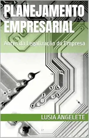 PLANEJAMENTO EMPRESARIAL: Antes da Legalização da Empresa – LUSIA ANGELETE