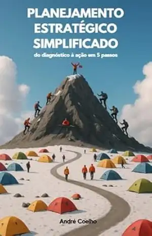 Planejamento Estratégico Simplificado: do Diagnóstico à Ação em 5 Passos – André Luiz Cardoso Coelho