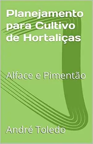 Planejamento para Cultivo de Hortaliças: Alface e Pimentão – André Toledo
