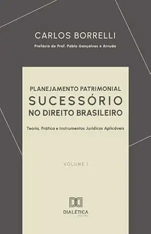 Planejamento Patrimonial Sucessório no Direito Brasileiro – Carlos Borrelli