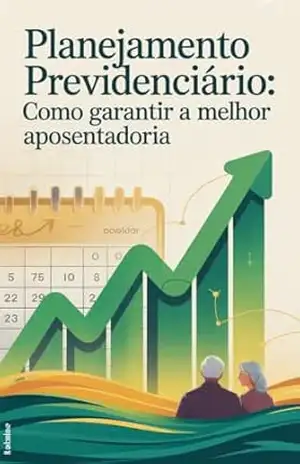 Planejamento Previdenciário: Como Garantir a Melhor Aposentadoria – Renato Albino Lana Ferreira de Souza