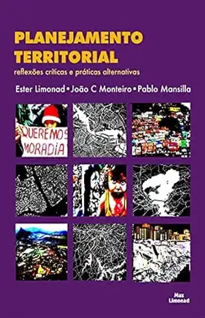 Planejamento Territorial V 2: reflexões críticas e práticas alternativas – Ester Limonad