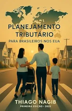 PLANEJAMENTO TRIBUTÁRIO PARA BRASILEIROS NOS EUA: Guia prático de saída fiscal, patrimônio e compliance – Thiago Nagib  Dias Barbosa