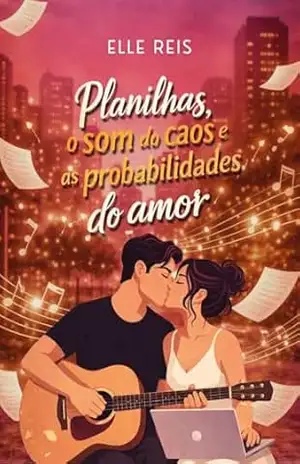 Planilhas, o som do caos e as probabilidadae do amor – Elle Reis Planilhas, o som do caos e as probabilidadae do amor – Elle Reis