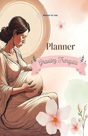 Planner da Gravidez Organizada – Manual da Mãe Planner da Gravidez Organizada – Manual da Mãe