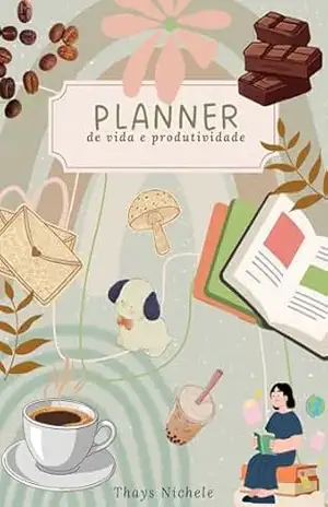 Capa do livro Planner de Vida e Produtividade: Organize sua rotina, hábitos e metas - Thays Nichele