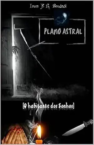 PLANO ASTRAL: [O Habitante dos Sonhos] (Poesia Oculta) – Iram F. R. “Bradock”