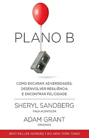 Plano B: Como encarar adversidades, desenvolver resiliência e encontrar felicidade – Sheryl Sandberg