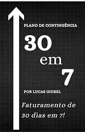 Plano de Contingência 30 em 7!: O seu faturamento de 30 dias em 7! – Lucas Giubel Plano de Contingência 30 em 7!: O seu faturamento de 30 dias em 7! – Lucas Giubel