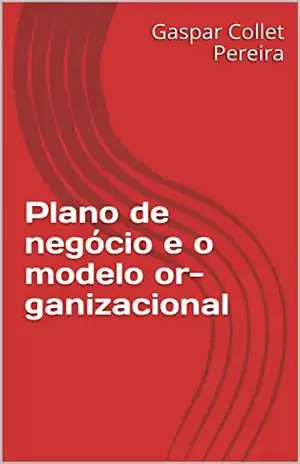 Capa do livro Plano de negócio e o modelo or–ganizacional - Gaspar  Collet Pereira