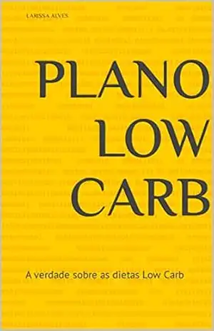 PLANO LOW CARB: A verdade sobre as dietas Low Carb – Larissa  Alves
