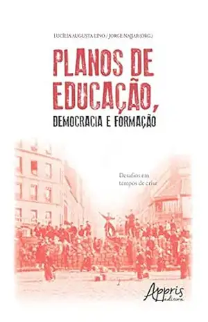 Planos de Educação, Democracia e Formação: Desafios em Tempos de Crise – Lucília Augusta Lino Planos de Educação, Democracia e Formação: Desafios em Tempos de Crise – Lucília Augusta Lino
