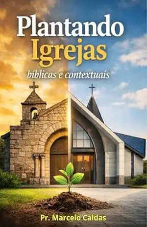 Plantando Igrejas: Bíblicas e Contextuais - Marcelo Caldas Plantando Igrejas: Bíblicas e Contextuais - Marcelo Caldas