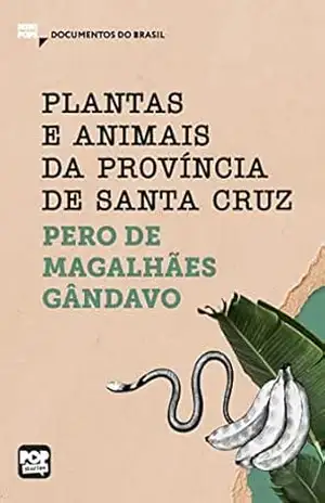 Plantas e animais da Província de Santa Cruz: Trechos selecionados de ”História da província de Santa Cruz” (MiniPops) – Pero de Magalhães Gândavo